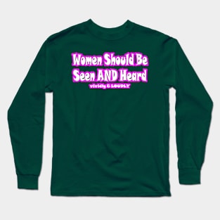 Women Should Be Seen AND Heard Vividly & LOUDLY - Front Long Sleeve T-Shirt